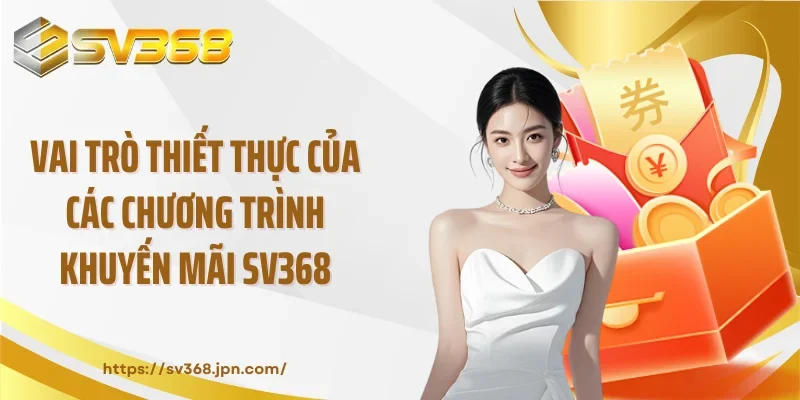 Vai trò thiết thực của các chương trình khuyến mãi SV368